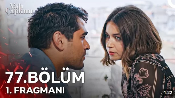 Yalı Çapkını 77. Bölüm Fragmanı Beklentisi ve Gelişmeler