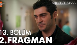 Bir Gece Masalı - 13. Bölüm 2. Fragman İncelemesi