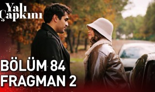 Yalı Çapkını 84. Bölüm 2. Fragmanı: Duygusal Gerilim ve Sürpriz Gelişmeler